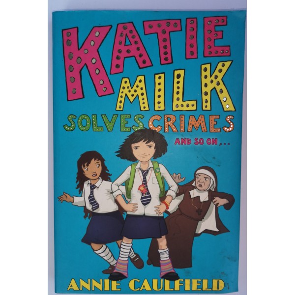 Katie Milk Solves Crimes and so on... Caulfield