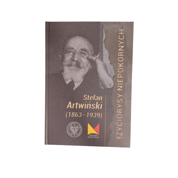 Stefan Artwiński 1863-1939 życiorysy niepokornych IPN T.I