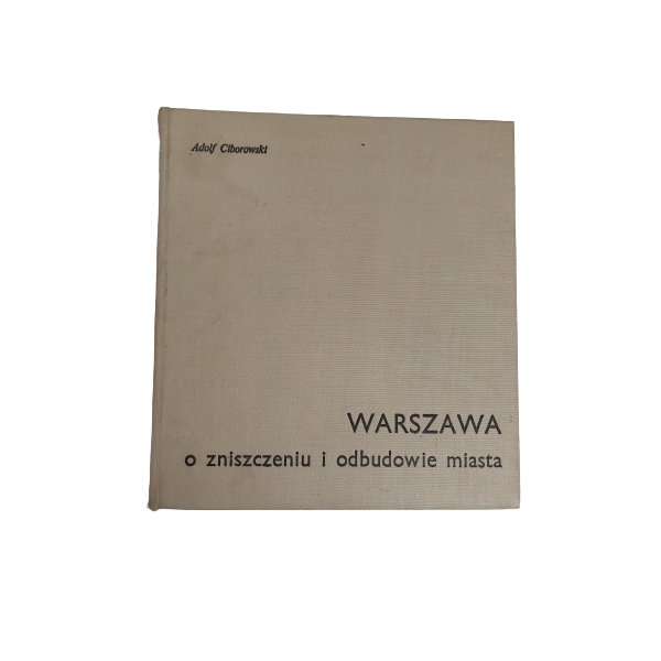 Warszawa o zniszczeniu i odbudowie miasta Ciborowski