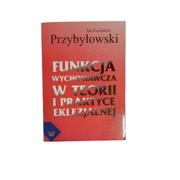 Funkcja wychowawcza w teorii i praktyce eklezjalnej Przybyłowski