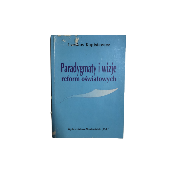 Paradygmaty i wizje reform oświatowych Kupisiewicz