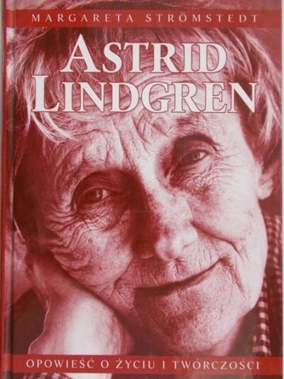 Astrid lindgren opowieść o życiu i twórczości Stromstedt