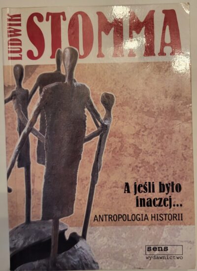 A jeśli było inaczej Antropologia historii Ludwik Stomma