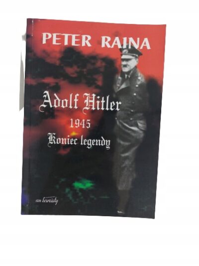 Adolf Hitler 1945 koniec legendy Raina