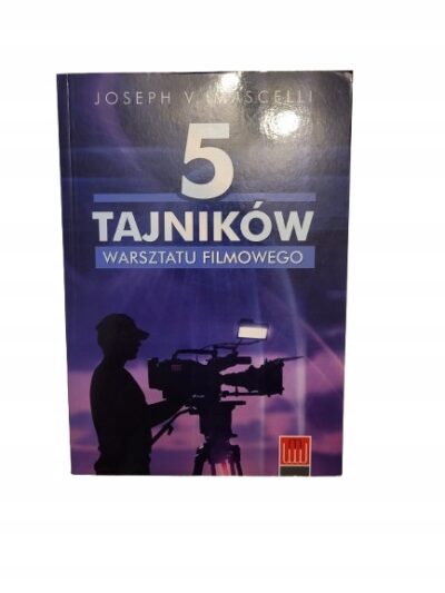 5 tajników warsztatu filmowego Joseph V. Mascelli