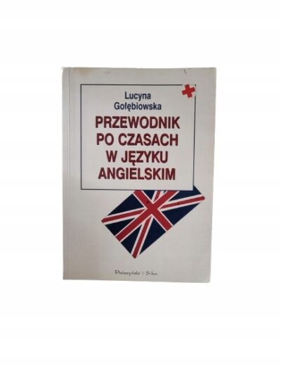 Przewodnik po czasach w języku angielskim Lucyna Gołębiowska