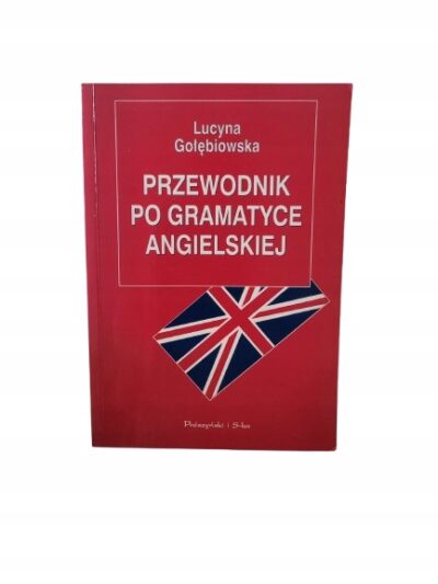 PRZEWODNIK PO GRAMATYCE ANGIELSKIEJ Lucyna Gołębiowska